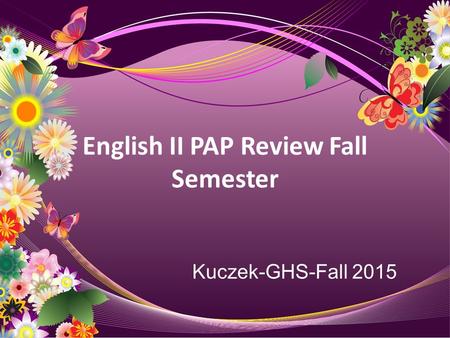 English II PAP Review Fall Semester Kuczek-GHS-Fall 2015.
