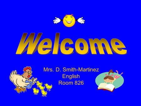 Mrs. D. Smith-Martinez English Room 826. What We Will Cover Mission Statement Who’s Who Team Policies Homework Policy/Grading List of Materials What (not)