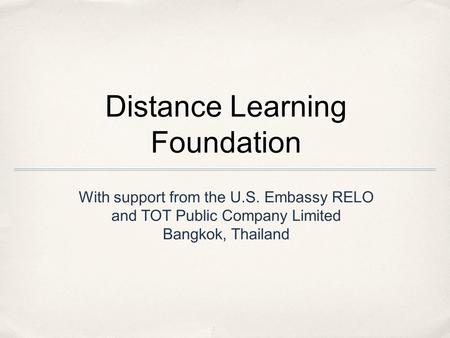 Distance Learning Foundation With support from the U.S. Embassy RELO and TOT Public Company Limited Bangkok, Thailand.