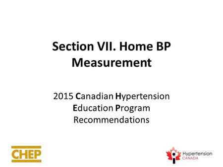 Section VII. Home BP Measurement 2015 Canadian Hypertension Education Program Recommendations.