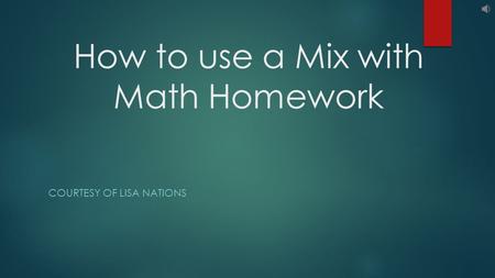 How to use a Mix with Math Homework COURTESY OF LISA NATIONS.