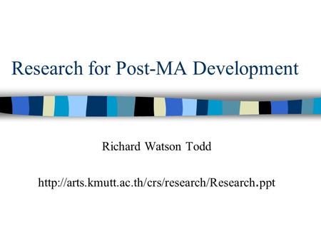 Research for Post-MA Development Richard Watson Todd