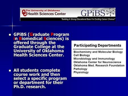 GPiBS (Graduate Program in Biomedical Sciences) is offered through the Graduate College at the University of Oklahoma Health Sciences Center. GPiBS (Graduate.