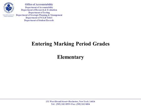Entering Marking Period Grades Elementary Office of Accountability Department of Accountability Department of Research & Evaluation Department of Testing.