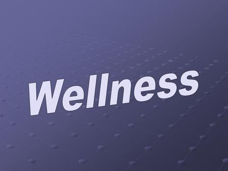 Wellness Objectives Define wellness and list the tools necessary to follow a healthy lifestyle. Identify personal risk factors for disease onset and discuss.