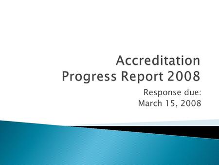 Response due: March 15, 2008.  Directions state that the report must “focus on the institution’s resolution of the recommendations and Commission concerns.”
