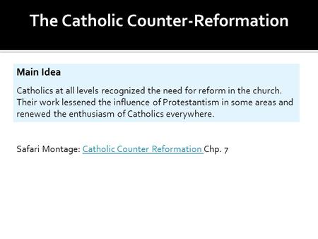 Main Idea Catholics at all levels recognized the need for reform in the church. Their work lessened the influence of Protestantism in some areas and renewed.