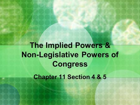 The Implied Powers & Non-Legislative Powers of Congress