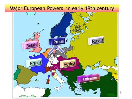 1 Major European Powers in early 19th century. Europe Today.