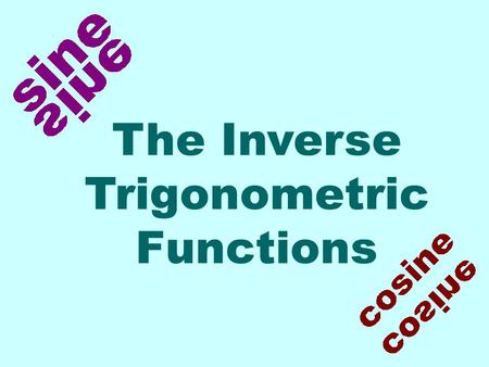 The Inverse Trigonometric Functions. Let's again review a few things about inverse functions. To have an inverse function, a function must be one-to-one.