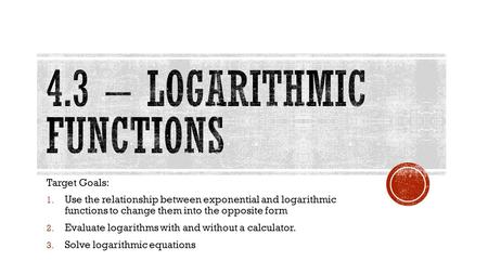 4.3 – Logarithmic functions