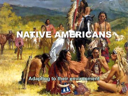 NATIVE AMERICANS. How does geography affect culture? How doesgeographyaffectculture? climate plants & animals resources physical features what you eat.