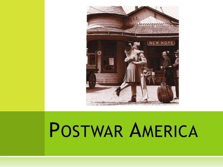 P OSTWAR A MERICA. GI B ILL OF R IGHTS 1944  Provided financial and educational benefits for WWII veterans  Encouraged veterans to get an education.