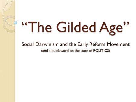 “The Gilded Age” Social Darwinism and the Early Reform Movement