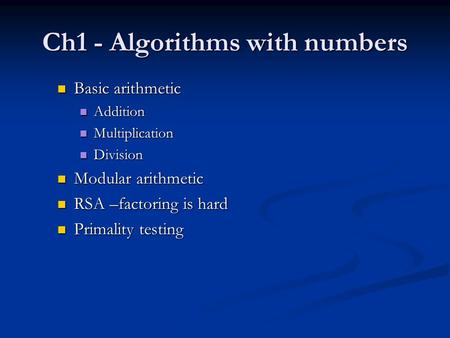 Ch1 - Algorithms with numbers Basic arithmetic Basic arithmetic Addition Addition Multiplication Multiplication Division Division Modular arithmetic Modular.