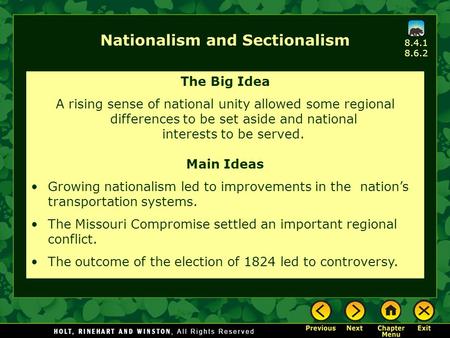 Nationalism and Sectionalism The Big Idea A rising sense of national unity allowed some regional differences to be set aside and national interests to.