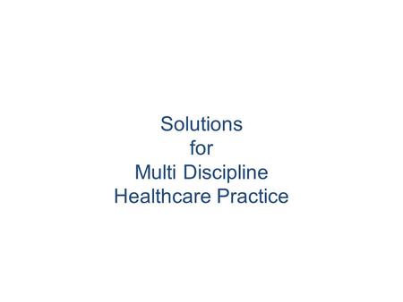 Solutions for Multi Discipline Healthcare Practice.