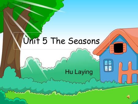 Unit 5 The Seasons Hu Laying season / z / 季，季节 Unit 5 The Seasons / i: /