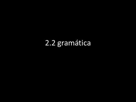 2.2 gramática. In Spanish there are two gender categories for nouns: Masculine These nouns usually end in –o – El carro – El libro Feminine These nouns.