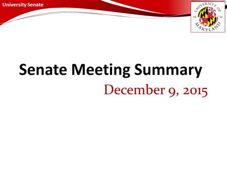 University Senate December 9, 2015. University Senate December 9, 2015 Summary Presidential Briefing President Loh provided a briefing on two suggested.