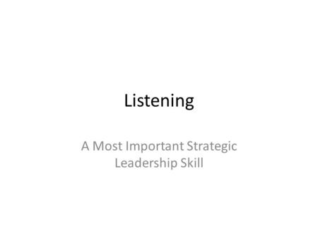 Listening A Most Important Strategic Leadership Skill.