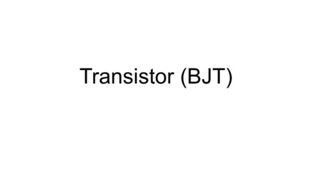 Transistor (BJT). Introduction BJT (Bipolar Junction Transistor) Vaccum tubes It comes because it is most advantageous in amplification Why it is called.