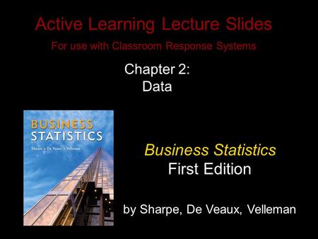 Slide 2- 1 Copyright © 2010 Pearson Education, Inc. Active Learning Lecture Slides For use with Classroom Response Systems Business Statistics First Edition.