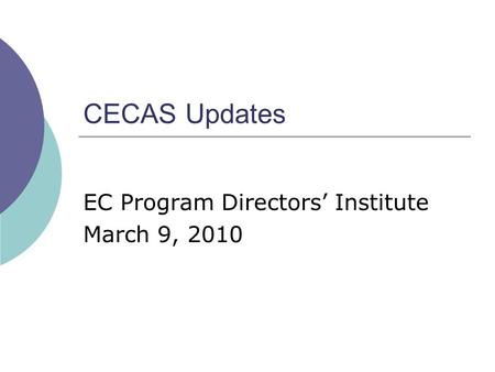 CECAS Updates EC Program Directors’ Institute March 9, 2010.