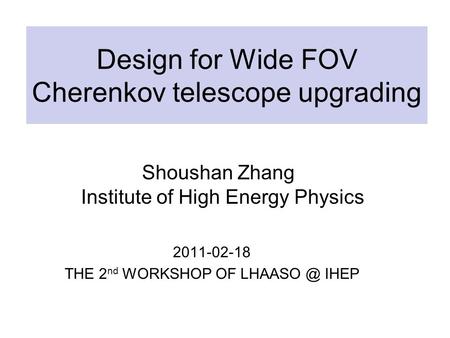 Design for Wide FOV Cherenkov telescope upgrading 2011-02-18 THE 2 nd WORKSHOP OF IHEP Shoushan Zhang Institute of High Energy Physics.