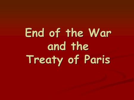 End of the War and the Treaty of Paris. Battle of Yorktown Cornwallis and his men limped into Yorktown after a series of bloody conflicts with patriots.