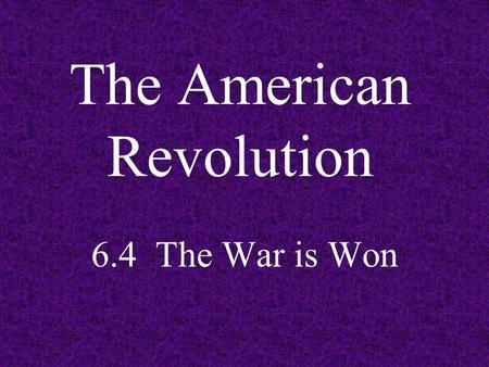 The American Revolution 6.4 The War is Won. Battle Plans 1. British General Clinton is based in New York 3. Cornwallis is camped at Yorktown 2. Washington.