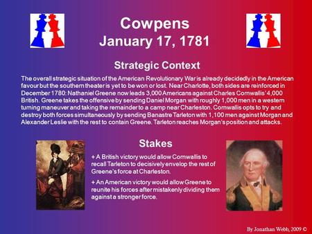 Cowpens January 17, 1781 Strategic Context The overall strategic situation of the American Revolutionary War is already decidedly in the American favour.