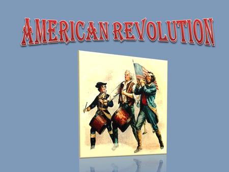 1776 – Colonies population up to 2.5 million – Saw themselves as Americans – Split on independence issue.
