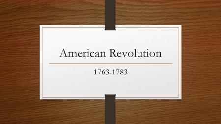American Revolution 1763-1783. Political Views of American Colonists Loyalists/Tories Colonists loyal to the British monarchy Disagreed with the DOI Many.