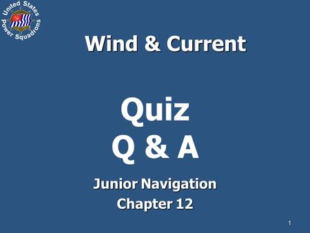 1 Quiz Q & A Junior Navigation Chapter 12 Wind & Current.