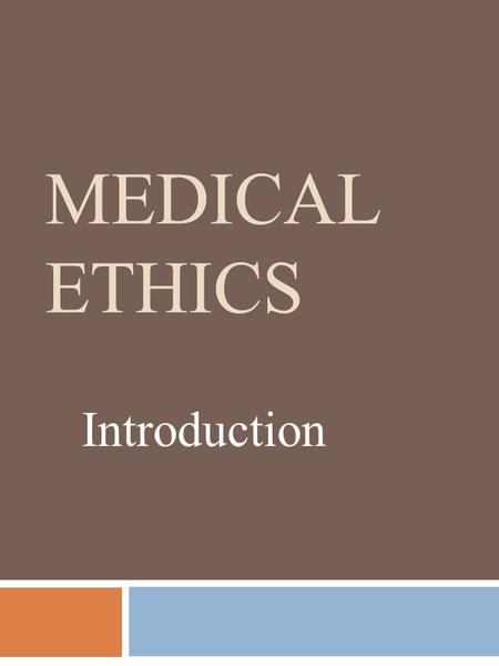 Medical Ethics Introduction.