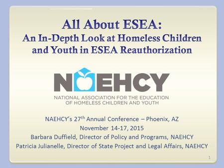 NAEHCY’s 27 th Annual Conference – Phoenix, AZ November 14-17, 2015 Barbara Duffield, Director of Policy and Programs, NAEHCY Patricia Julianelle, Director.
