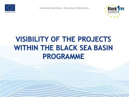 VISIBILITY OF THE PROJECTS WITHIN THE BLACK SEA BASIN PROGRAMME.