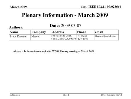 Doc.: IEEE 802.11-09/0286r4 Submission March 2009 Bruce Kraemer, MarvellSlide 1 +1 (321) 427-4098 5488 Marvell Lane, Santa Clara, CA, 95054 Name Company.