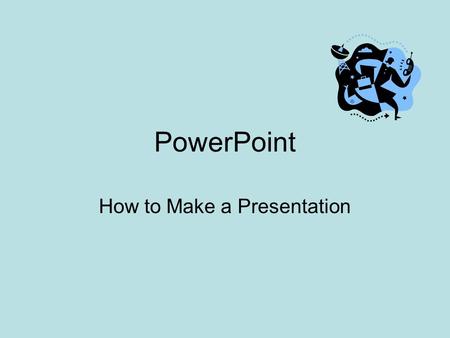 PowerPoint How to Make a Presentation Start New Presentation Click on View/Toolbar –Click on Standard –Click on Formatting Click on first rectangle and.