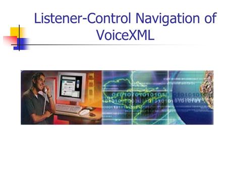 Listener-Control Navigation of VoiceXML. Nuance Speech Analysis 92% of customer service is through phone. 84% of industrialists believe speech better.