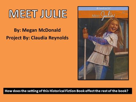 By: Megan McDonald Project By: Claudia Reynolds How does the setting of this Historical Fiction Book effect the rest of the book?