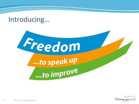 1 Introducing… Version 1.6 10 Dec 2015, 9am. 2 Objectives  Agree reasons why this is important  Practise ways to make speaking up easier  Our choice.