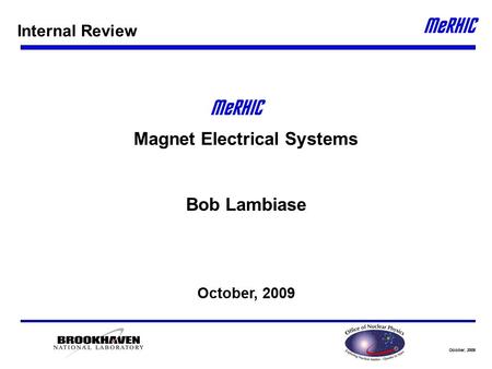 October, 2009 Magnet Electrical Systems Bob Lambiase October, 2009 Internal Review.