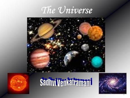 1 The Universe. 2 Content Introduction to Universe What is a Galaxy? How are stars formed? Overview of Constellation Do you know how many planets are.