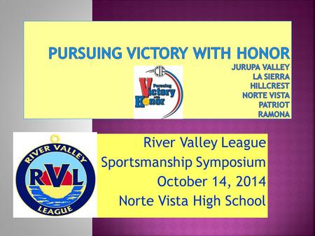River Valley League Sportsmanship Symposium October 14, 2014 Norte Vista High School.