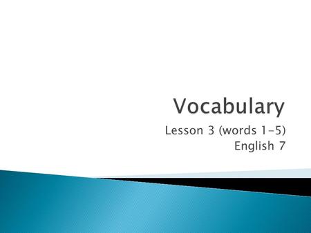 Lesson 3 (words 1-5) English 7.  I will expand my knowledge of vocabulary words.