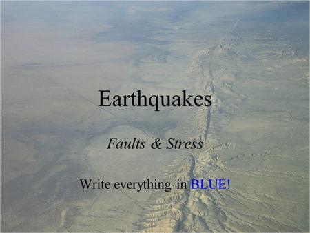 Faults & Stress Write everything in BLUE!