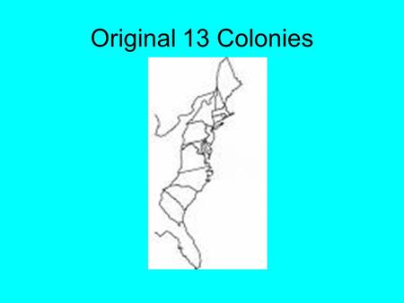 Original 13 Colonies. The Thirteen Colonies: The thirteen colonies occupied what became the original area of the United States. The 13 original states.