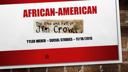 AFRICAN-AMERICAN TYLER WEBER – SOCIAL STUDIES – 11/18/2015.